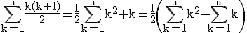 3$ \rm \Bigsum_{k=1}^{n}\frac{k(k+1)}{2}=\frac{1}{2}\Bigsum_{k=1}^{n}k^2+k=\frac{1}{2}\(\Bigsum_{k=1}^{n}k^2+\Bigsum_{k=1}^{n}k\)